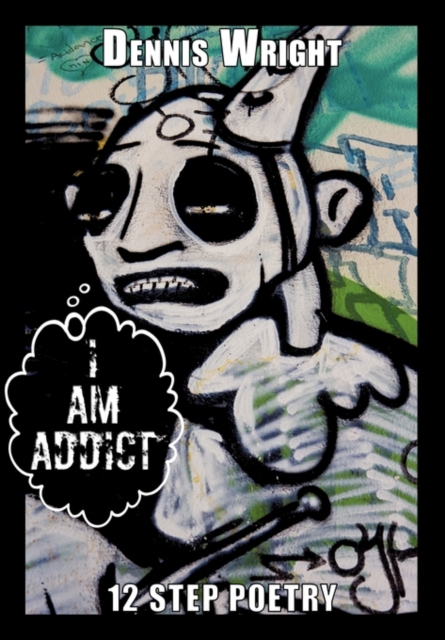 I Am Addict : 12 Step Poetry, Hardback Book