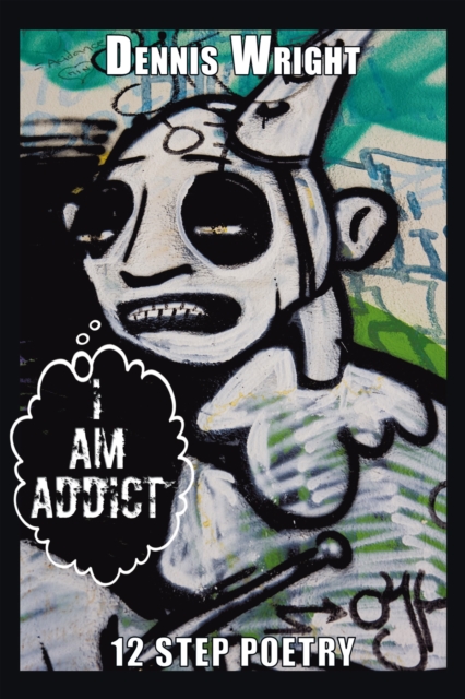 I Am Addict : 12 Step Poetry, EPUB eBook