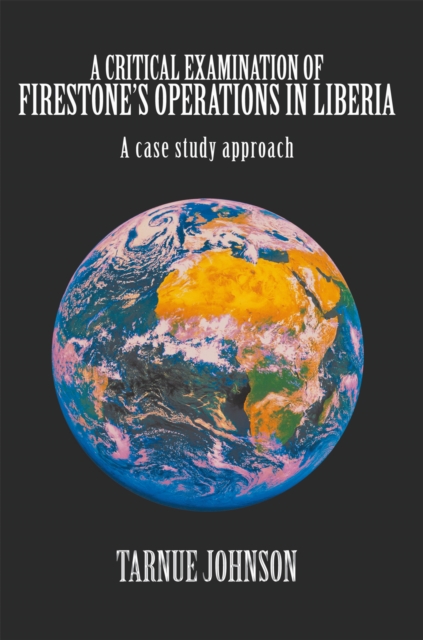 A Critical Examination of Firestone'S Operations in Liberia : A Case Study Approach, EPUB eBook
