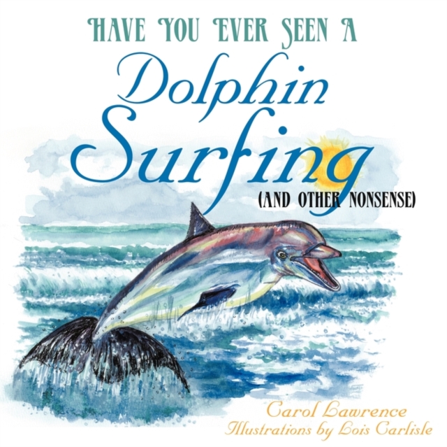 Have You Ever Seen a Dolphin Surfing : (and Other Nonsense), Paperback / softback Book
