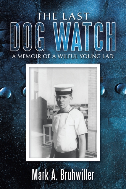 The Last Dog Watch : A Memoir of a Wilful Young Lad, EPUB eBook