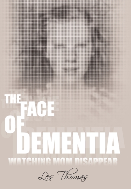 The Face of Dementia : Watching Mom Disappear, Hardback Book