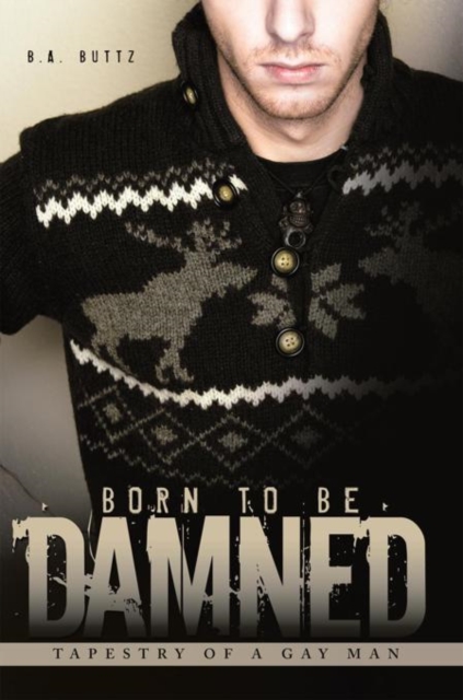 Born to Be Damned : Tapestry of a Gay Man, EPUB eBook