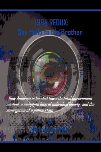 1984 Redux : Say Hello to "Big Brother", Hardback Book