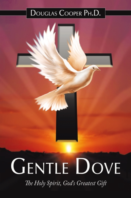 Gentle Dove : The Holy Spirit, God's Greatest Gift, EPUB eBook