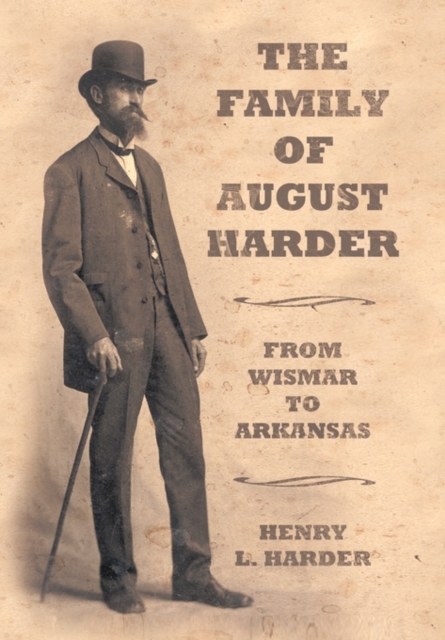 The Family of August Harder : From Wismar to Arkansas, Hardback Book