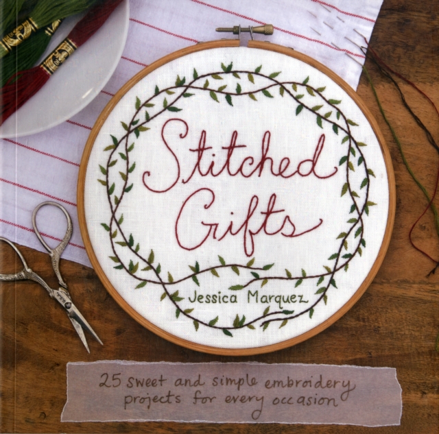 Stitched Gifts : 25 Simple and Sweet Embroidery Projects for Every Occasion, Paperback / softback Book