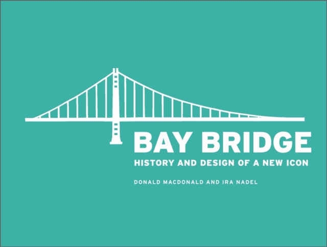 Bay Bridge History and Design of a New Icon, Hardback Book