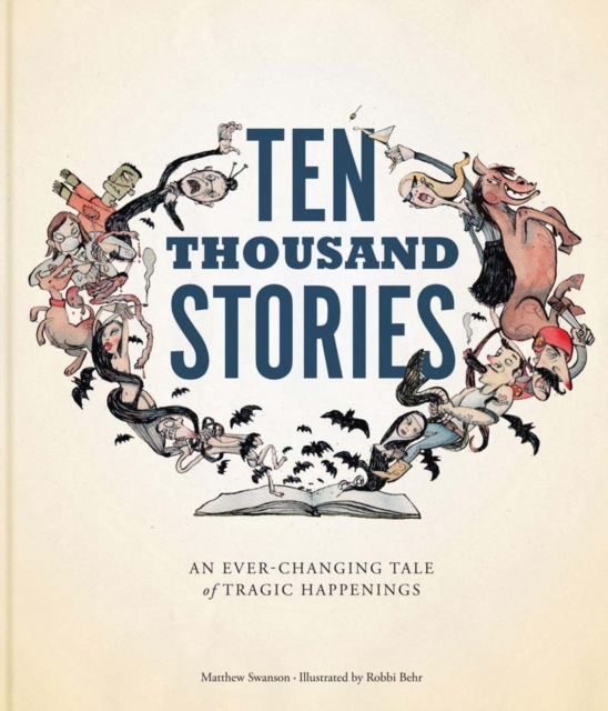 Ten Thousand Stories : An Ever-Changing Tale of Tragic Happenings, Hardback Book