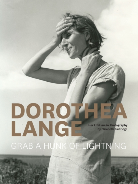 Dorothea Lange :  Grab a Hunk of Lightning, Hardback Book