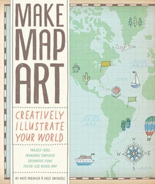 Make Map Art : Creatively Illustrate Your World, Record book Book