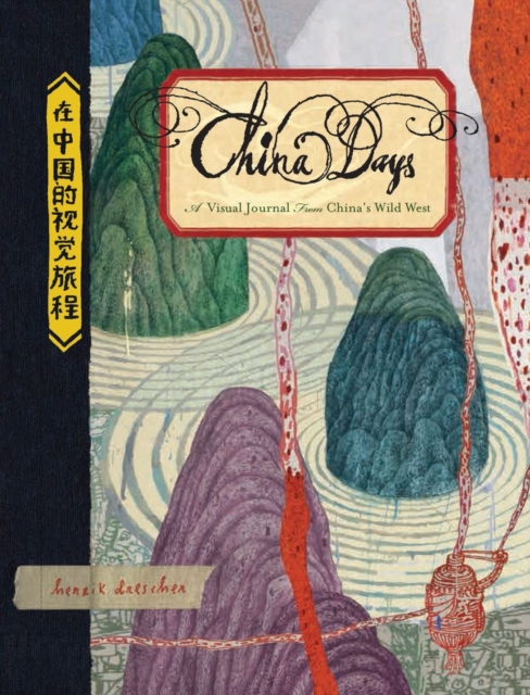 China Days : A Visual Journal from China's Wild West, Hardback Book