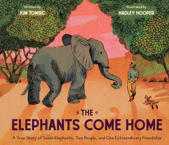 The Elephants Come Home : A True Story of Seven Elephants, Two People, and One Extraordinary Friendship, Hardback Book