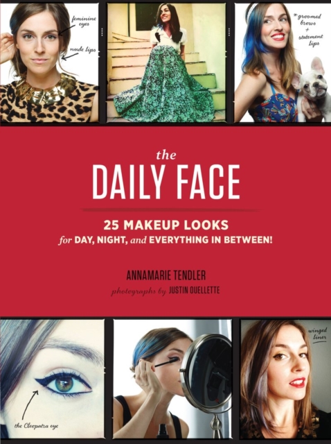 The Daily Face : 25 Makeup Looks for Day, Night, and Everything In Between!, Paperback / softback Book