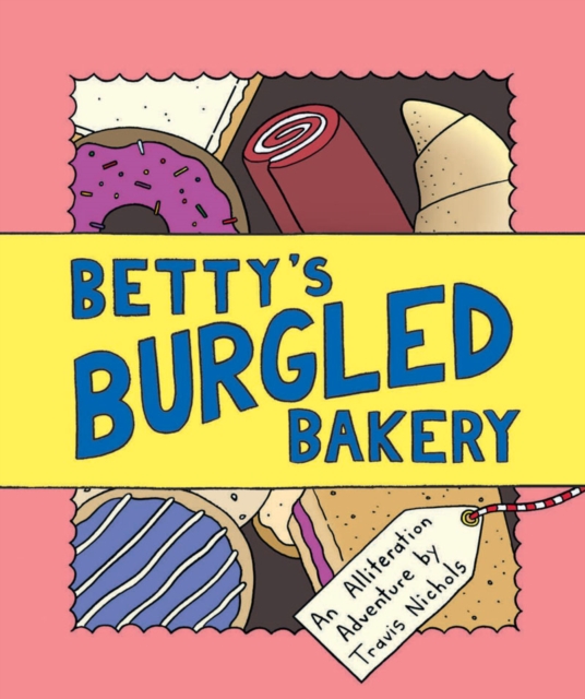 Betty's Burgled Bakery : An Alliteration Adventure, Hardback Book