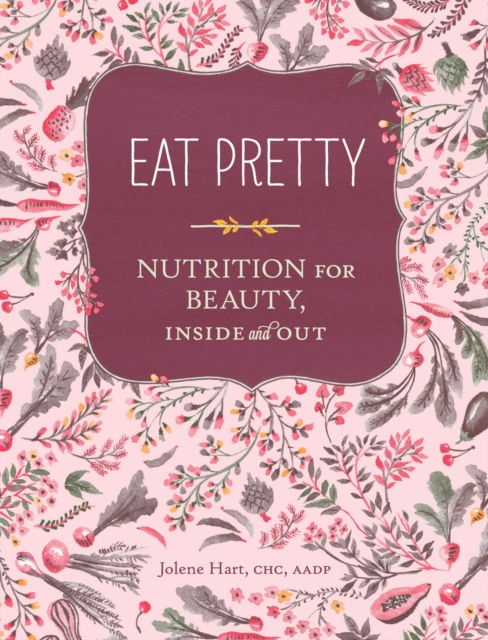 Eat Pretty : Nutrition for Beauty, Inside and Out, EPUB eBook