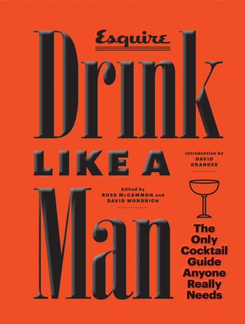 Drink Like a Man : The Only Cocktail Guide Anyone Really Needs, Hardback Book