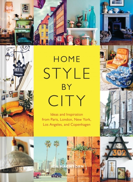Home Style by City : Ideas and Inspiration from Paris, London, New York, Los Angeles, and Copenhagen, Paperback / softback Book