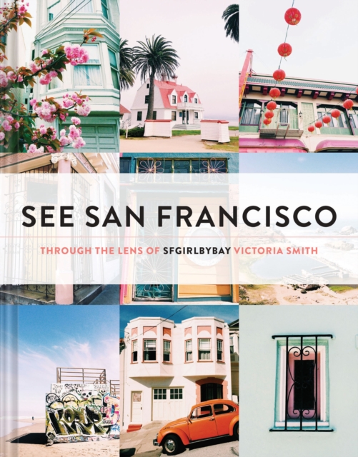 See San Francisco : Through the Lens of SFGirlbyBay, Hardback Book
