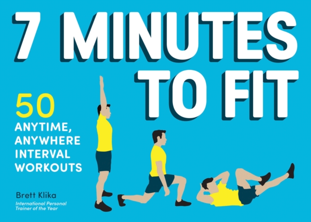 7 Minutes to Fit : 50 Anytime, Anywhere Interval Workouts, Paperback / softback Book