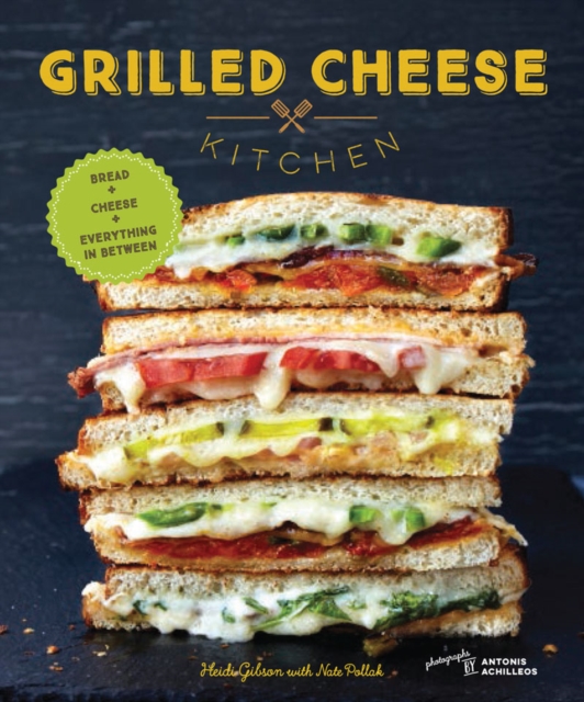 Grilled Cheese Kitchen : Bread + Cheese + Everything in Between, Hardback Book