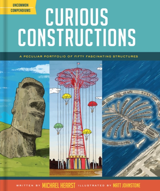 Curious Constructions : A Peculiar Portfolio of Fifty Fascinating Structures, Hardback Book