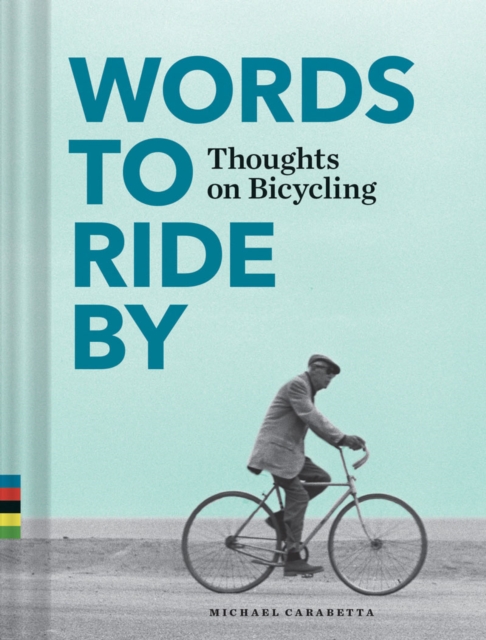 Words to Ride By : Thoughts on Bicycling, Hardback Book