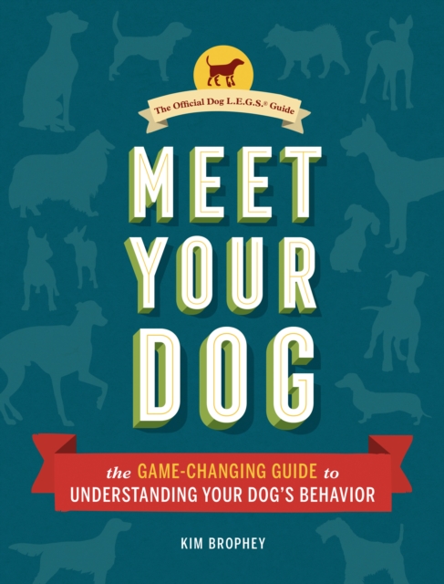 Meet Your Dog : The Game-Changing Guide to Understanding Your Dog's Behavior, Hardback Book