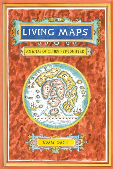 Living Maps : An Atlas of Cities Personified, Hardback Book