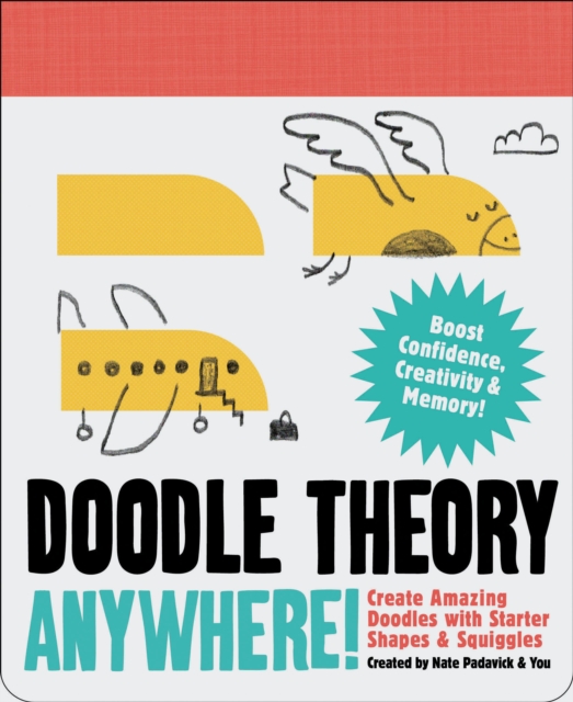 Doodle Theory Anywhere! : Create Amazing Doodles with Starter Shapes and Squiggles, Other printed item Book