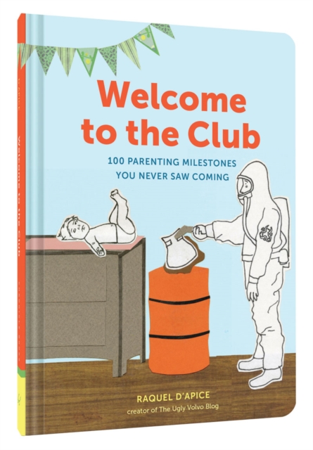 Welcome to the Club : 100 Parenting Milestones You Never Saw Coming, Hardback Book