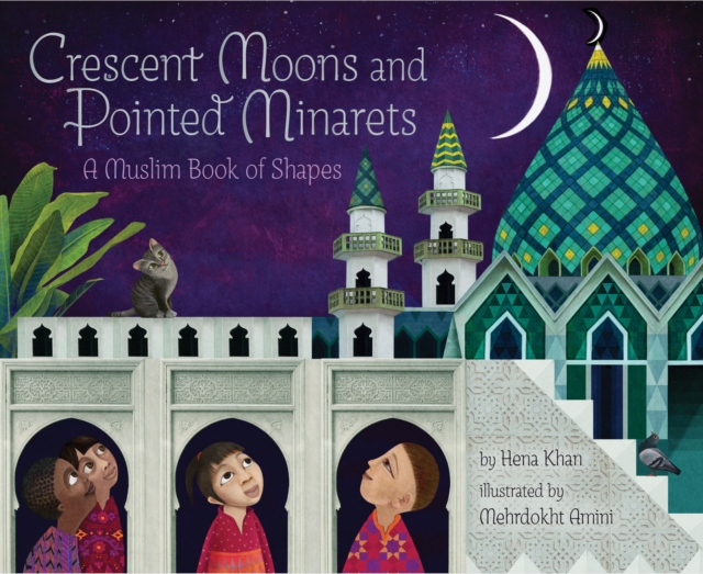 Crescent Moons and Pointed Minarets : A Muslim Book of Shapes, Hardback Book