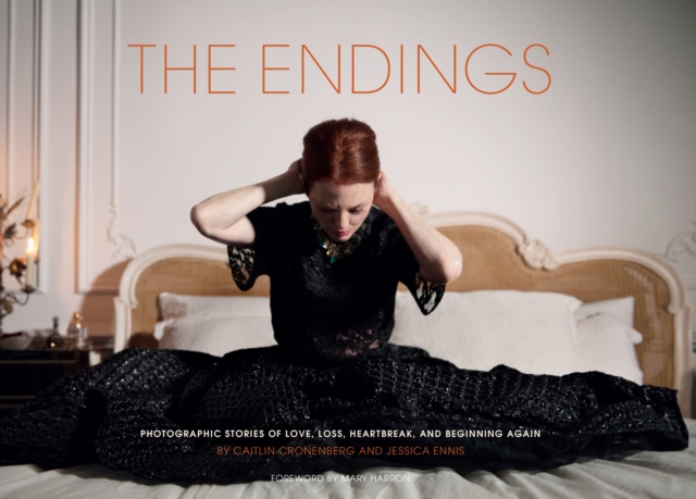 The Endings : Photographic Stories of Love, Loss, Heartbreak, and Beginning Again, Hardback Book