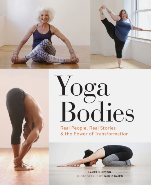 Yoga Bodies : Real People, Real Stories & the Power of Transformation, Hardback Book
