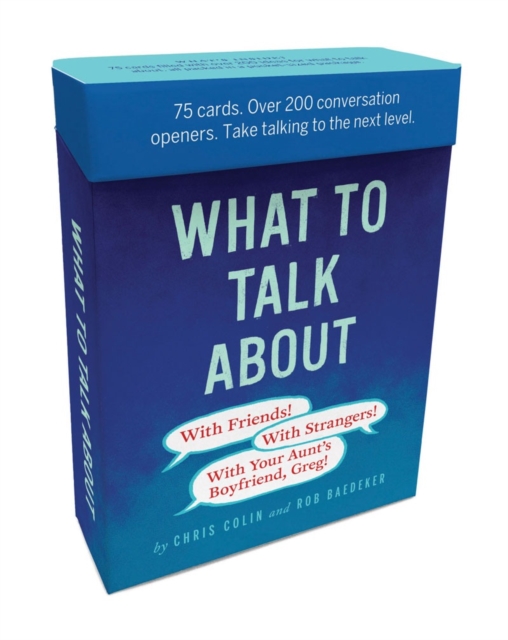 What to Talk About: With Friends, With Strangers, With Your Aunt's Boyfriend, Greg : 75 cards. Over 200 conversation openers. Take talking to the next level., Cards Book