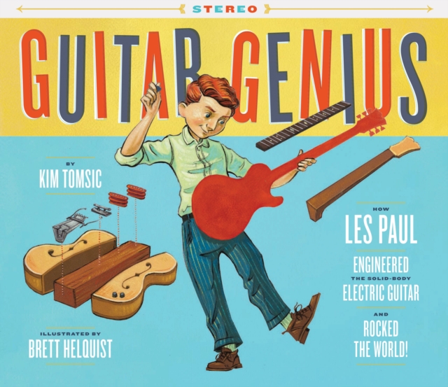 Guitar Genius : How Les Paul Engineered the Solid-Body Electric Guitar and Rocked the World, Hardback Book