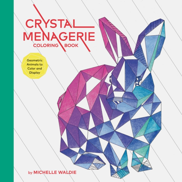 Crystal Menagerie Coloring Book : Geometric Animals to Color and Display, Paperback / softback Book