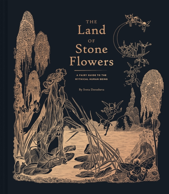 The Land of Stone Flowers : A Fairy Guide to the Mythical Human Being, Hardback Book