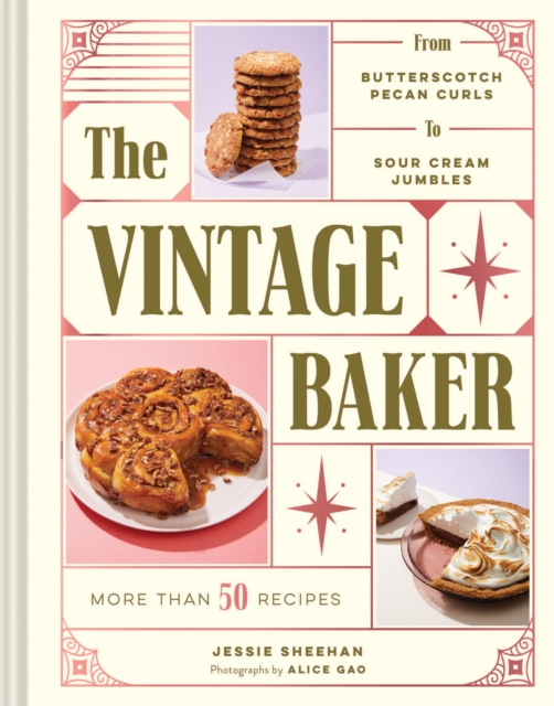 Vintage Baker : More Than 50 Recipes from Butterscotch Pecan Curls to Sour Cream Jumbles, Hardback Book