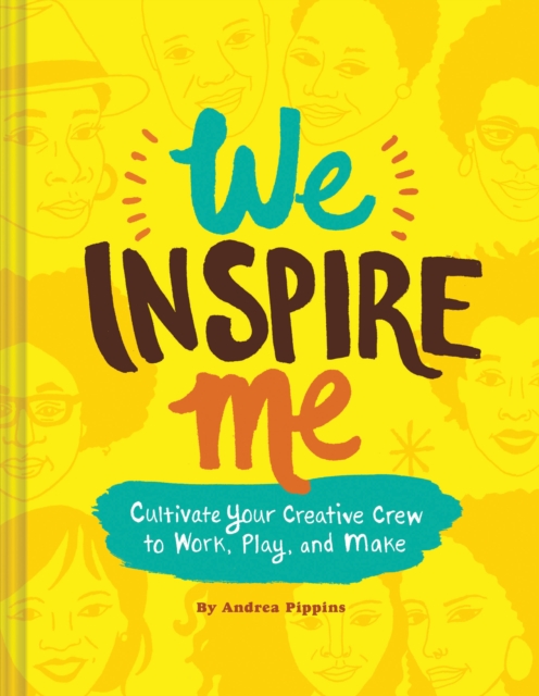 We Inspire Me : Cultivate Your Creative Crew to Work, Play, and Make, Hardback Book