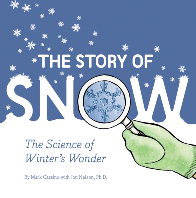 Story of Snow : The Science of Winter's Wonder, Paperback / softback Book