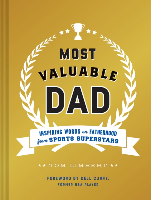 Most Valuable Dad : Inspiring Words on Fatherhood from Sports Superstars, Hardback Book