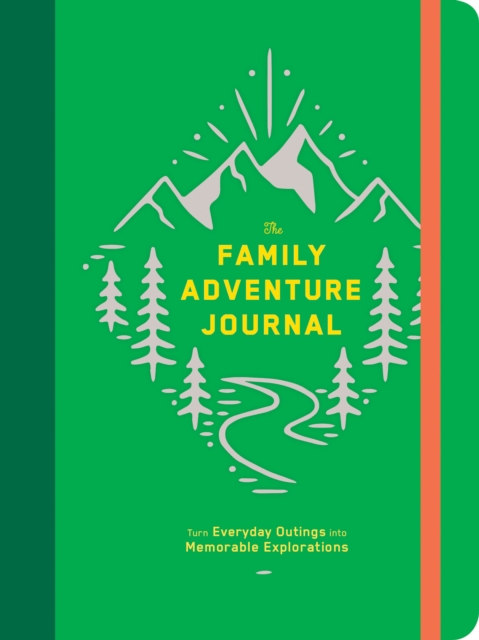 The Family Adventure Journal: Turn Everyday Outings into Memorable Explorations, Diary or journal Book
