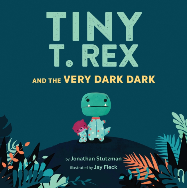 Tiny T. Rex and the Very Dark Dark, Hardback Book