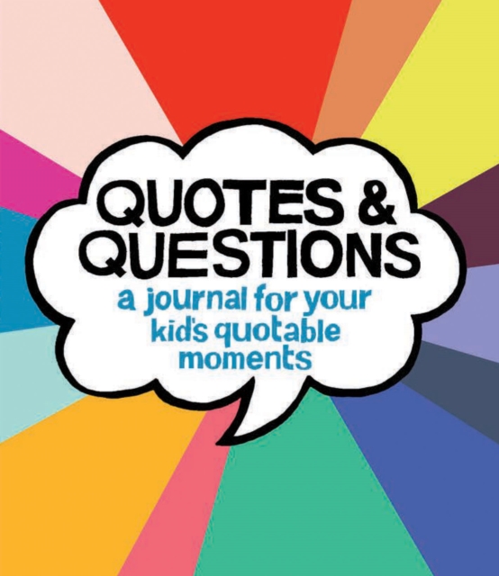 Quotes & Questions : A Journal for Your Kid's Quotable Moments, Diary or journal Book