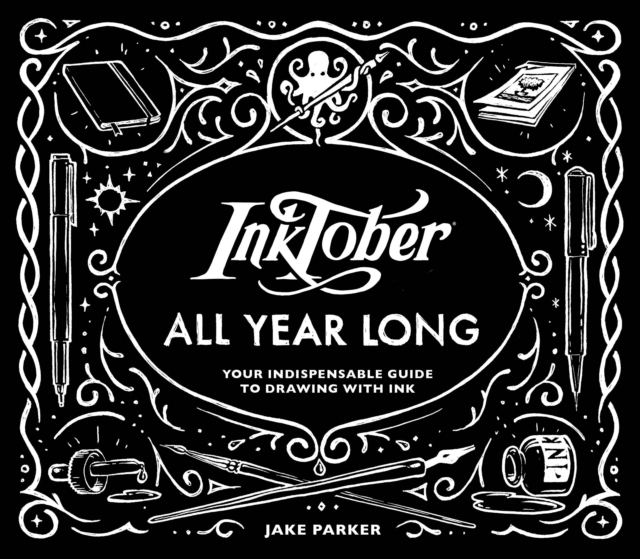 Inktober All Year Long : Your Indispensable Guide to Drawing with Ink, Paperback / softback Book