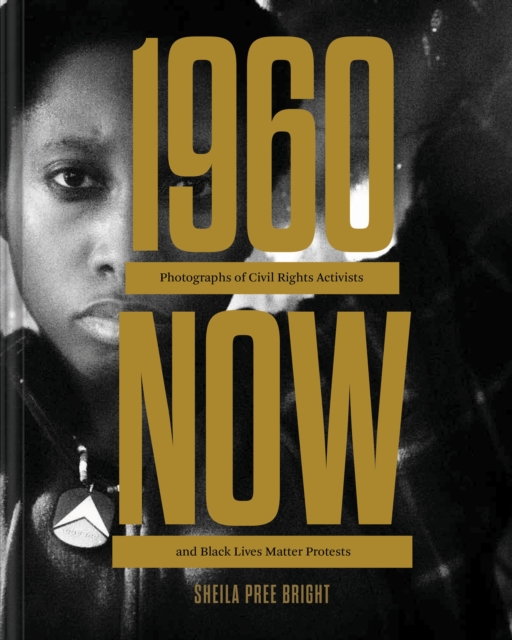 #1960Now : Photographs of Civil Rights Activists and Black Lives Matter Protests, Hardback Book