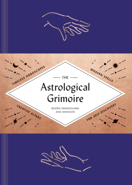 The Astrological Grimoire : Timeless Horoscopes, Modern Spells, and Creative Altars for Self-Discovery, Hardback Book