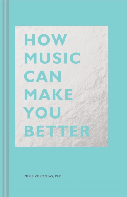 How Music Can Make You Better, Hardback Book