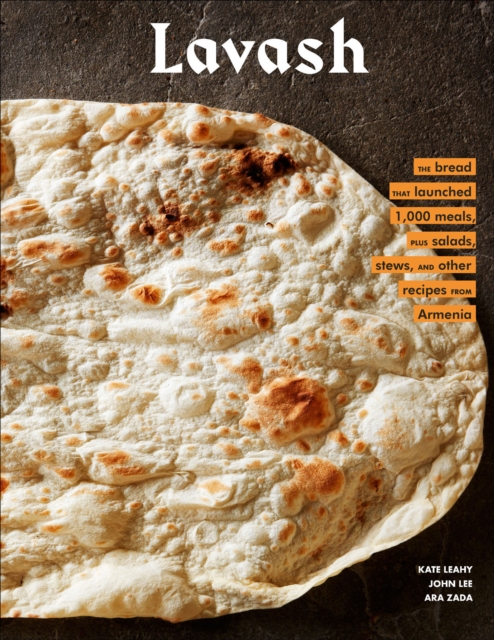 Lavash : The bread that launched 1,000 meals, plus salads, stews, and other recipes from Armenia, EPUB eBook